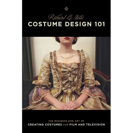 Costume Design 101 - 2nd Edition: The Business and Art of Creating Costumes for Film and Television - Paperback
