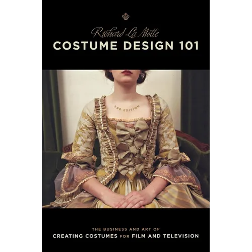 Costume Design 101 - 2nd Edition: The Business and Art of Creating Costumes for Film and Television - Paperback