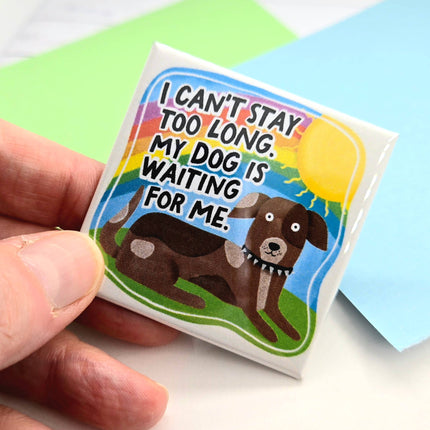 Happy Little Magnet - I Can't Stay Long, My Dog is Waiting: No Packaging