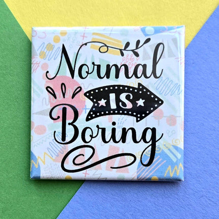 Happy Little Magnet - Normal is Boring: No Packaging