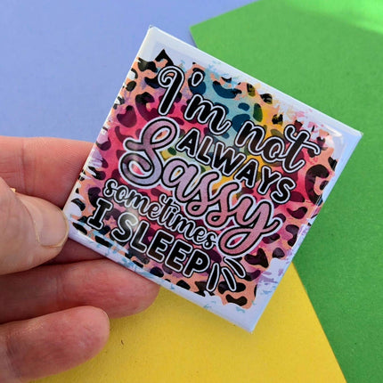 Happy Little Magnet - I'm Not Always Sassy: No Packaging