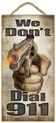 We don't dial 911 (hand with gun) 5" x 10" wood plaque, sign