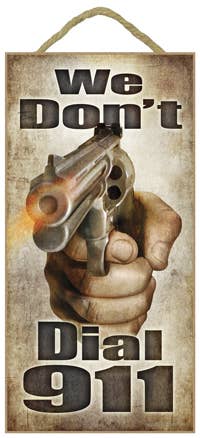 We don't dial 911 (hand with gun) 5" x 10" wood plaque, sign