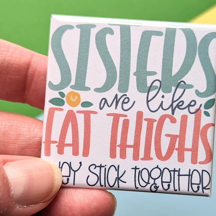 Happy Little Magnet - Sisters Are Like Fat Thighs: No Packaging