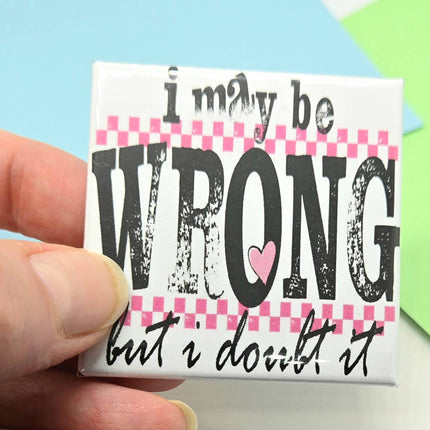 Happy Little Magnet - I May Be Wrong But I Doubt It: No Packaging