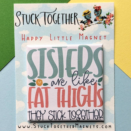 Happy Little Magnet - Sisters Are Like Fat Thighs: No Packaging
