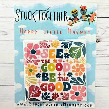 Happy Little Magnet - See the Good Be the Good: No Packaging