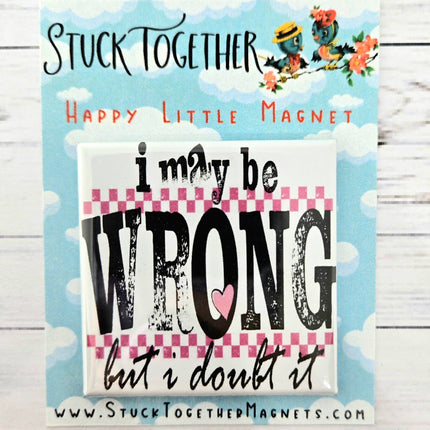 Happy Little Magnet - I May Be Wrong But I Doubt It: No Packaging