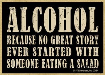 Alcohol Because No Great Story Ever Started With Someone
