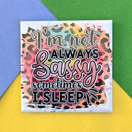 Happy Little Magnet - I'm Not Always Sassy: No Packaging
