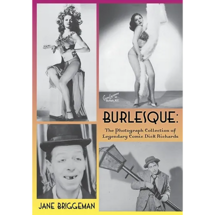 Burlesque: The Photograph Collection of Legendary Comic Dick Richards - Paperback