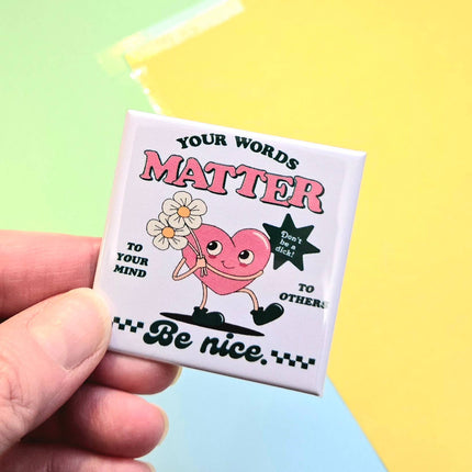 Happy Little Magnet - Your Words Matter - Be Nice: No Packaging