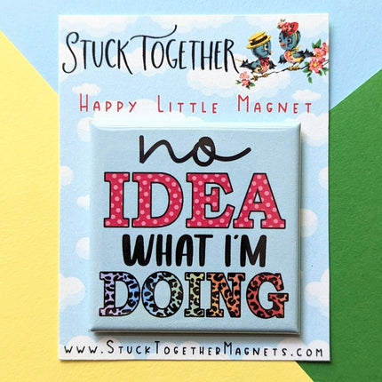 Happy Little Magnet - No Idea What I'm Doing: No Packaging