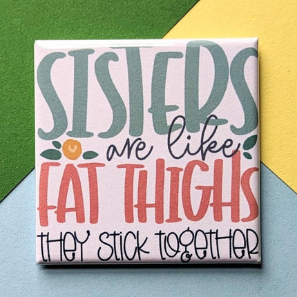 Happy Little Magnet - Sisters Are Like Fat Thighs: No Packaging