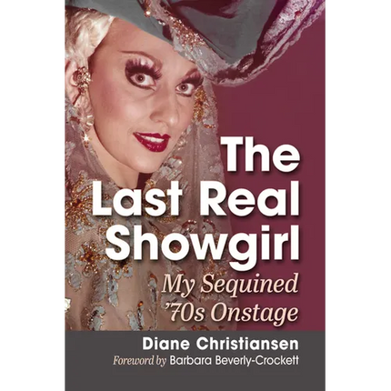 The Last Real Showgirl: My Sequined '70s Onstage - Paperback