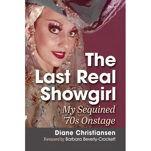 The Last Real Showgirl: My Sequined '70s Onstage - Paperback
