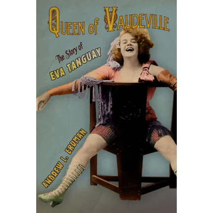 Queen of Vaudeville: The Story of Eva Tanguay - Hardcover