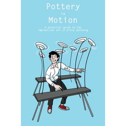 Pottery in Motion: A practical guide to the impractical art of plate spinning - Paperback