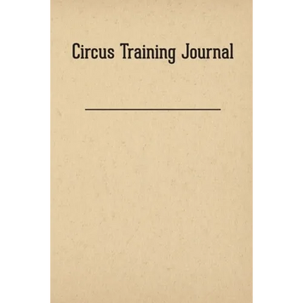 Circus Training Journal - Paperback