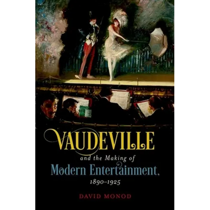 Vaudeville and the Making of Modern Entertainment, 1890-1925 - Paperback