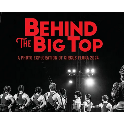Behind the Big Top: A Photo Exploration of Circus Flora 2024 - Hardcover