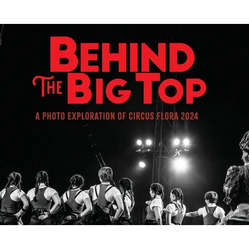 Behind the Big Top: A Photo Exploration of Circus Flora 2024 - Hardcover