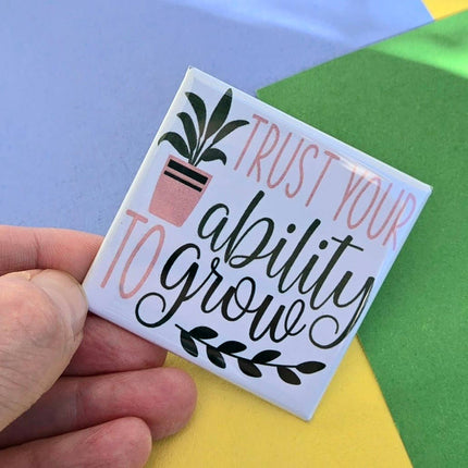 Happy Little Magnet - Trust Your Ability to Grow: No Packaging