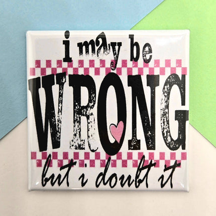 Happy Little Magnet - I May Be Wrong But I Doubt It: No Packaging