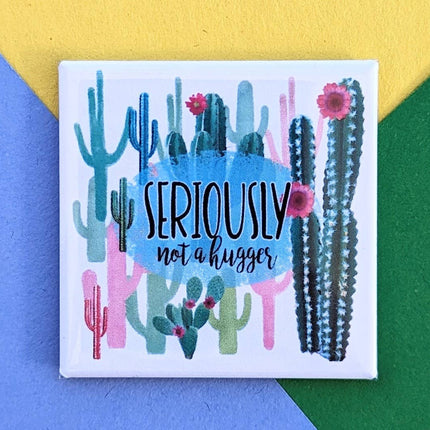 Happy Little Magnet - Seriously Not a Hugger - Cacti: No Packaging