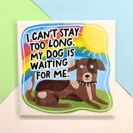 Happy Little Magnet - I Can't Stay Long, My Dog is Waiting: No Packaging