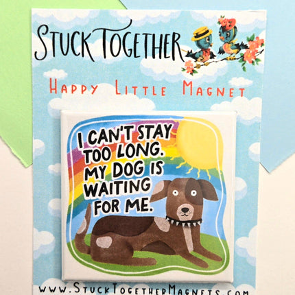Happy Little Magnet - I Can't Stay Long, My Dog is Waiting: No Packaging