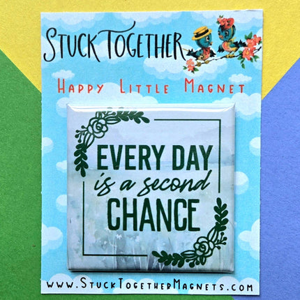 Happy Little Magnet - Everyday is a Second Chance: No Packaging