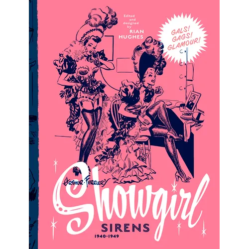 Arthur Ferrier's Showgirl Sirens 1940-1949: Gals! Gags! Glamour! Volume 1 - Hardcover